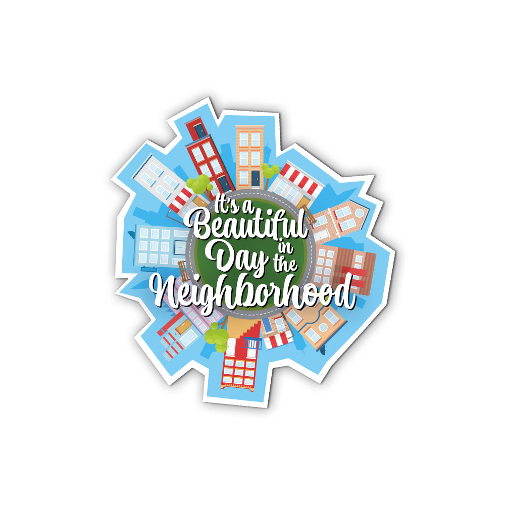 Vinyl Sticker - Beautiful Day in the Neighborhood